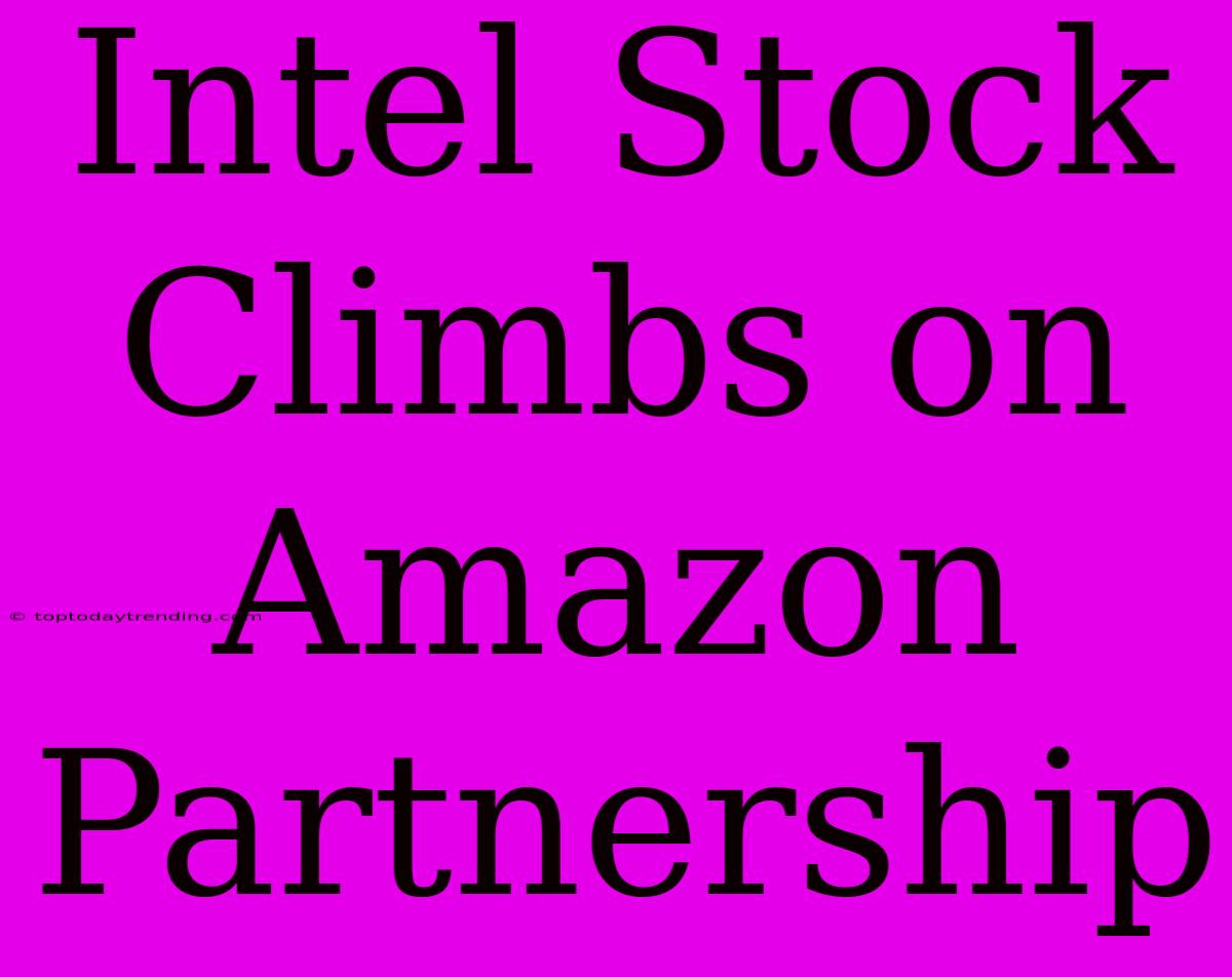 Intel Stock Climbs On Amazon Partnership