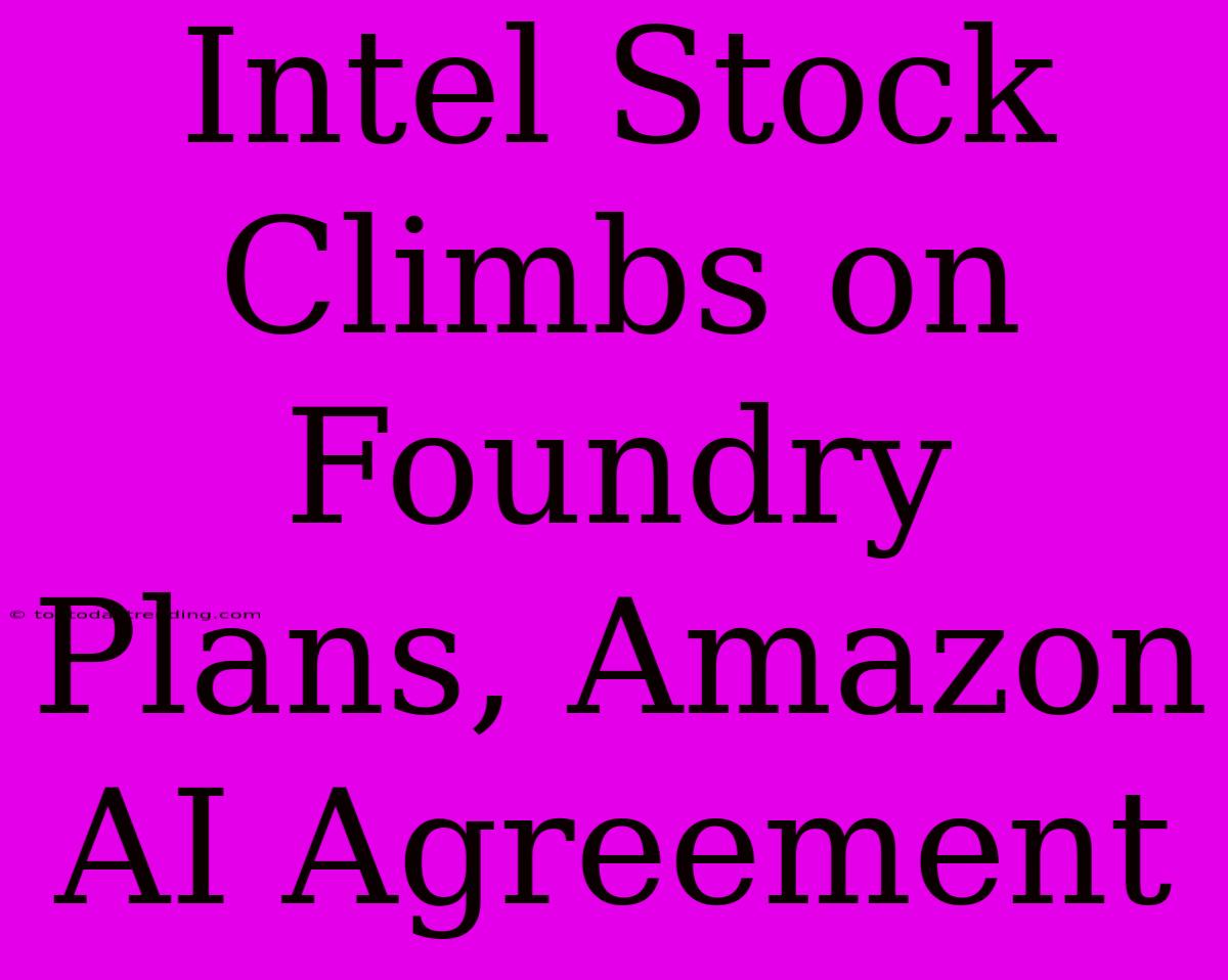 Intel Stock Climbs On Foundry Plans, Amazon AI Agreement