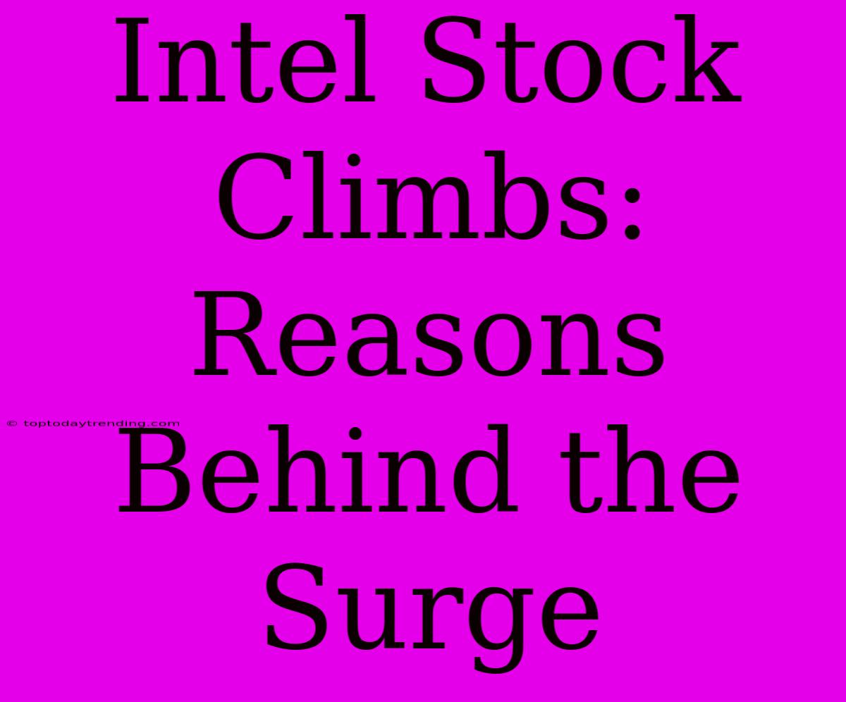 Intel Stock Climbs: Reasons Behind The Surge