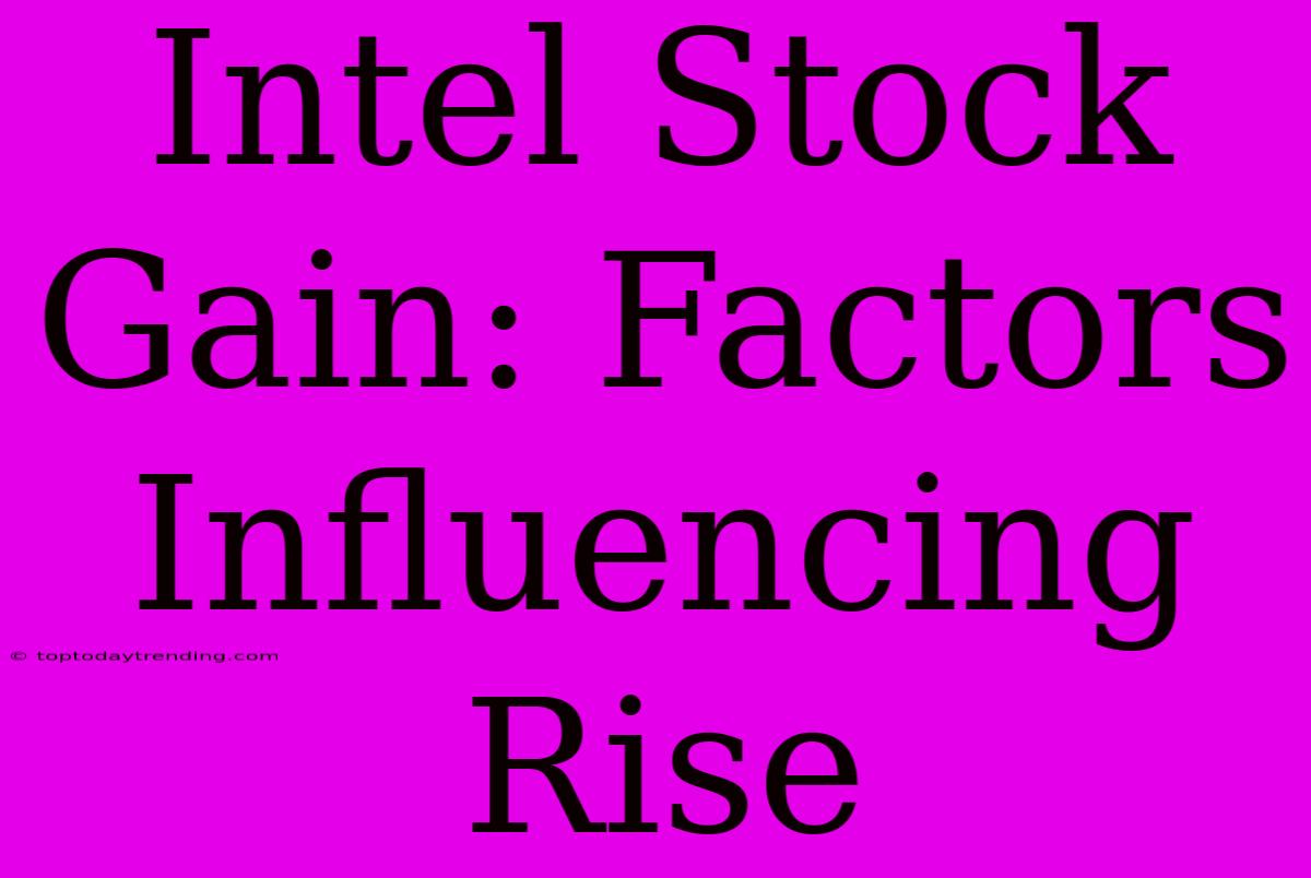 Intel Stock Gain: Factors Influencing Rise