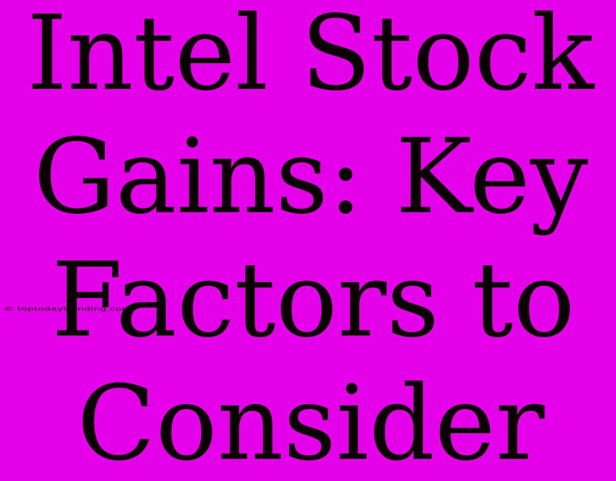 Intel Stock Gains: Key Factors To Consider