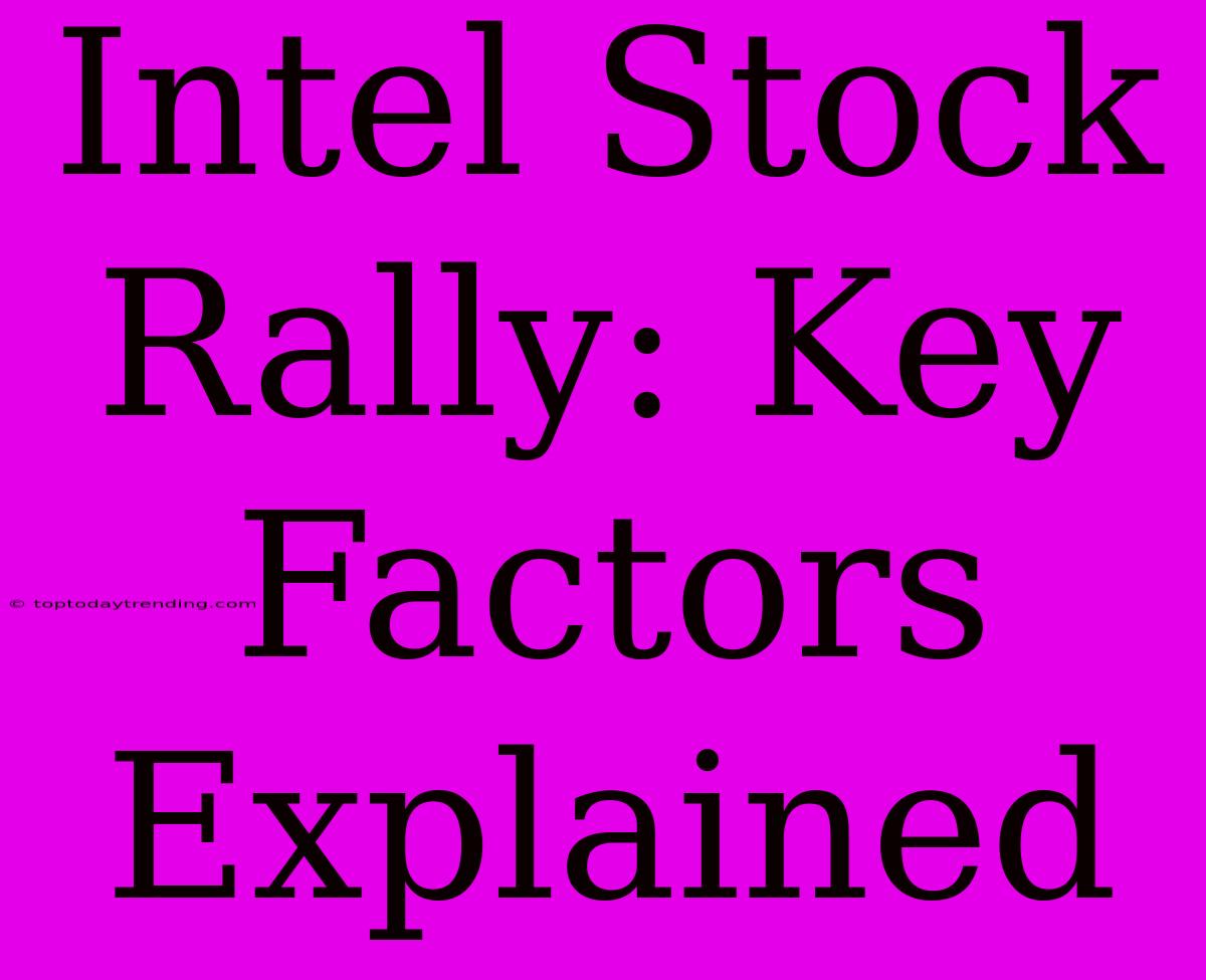 Intel Stock Rally: Key Factors Explained