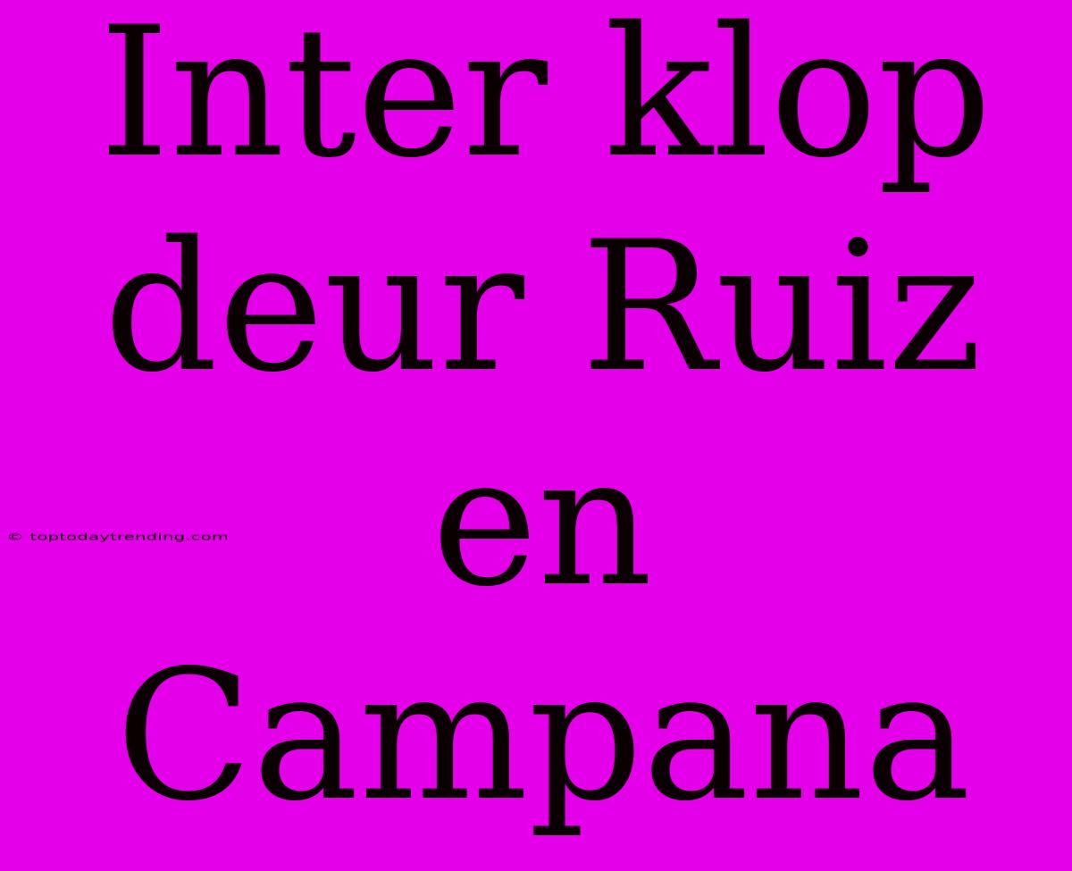 Inter Klop Deur Ruiz En Campana