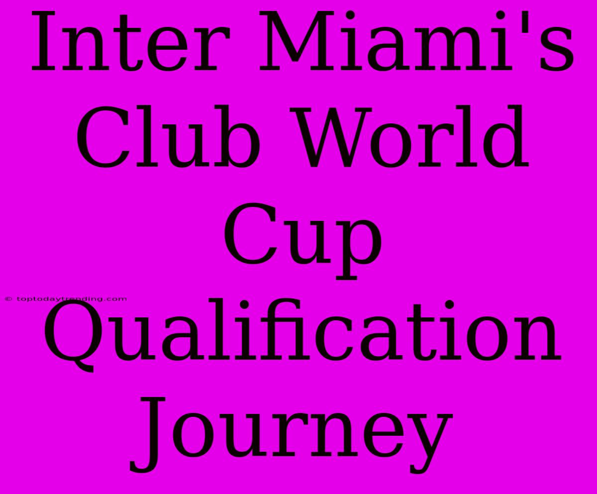 Inter Miami's Club World Cup Qualification Journey