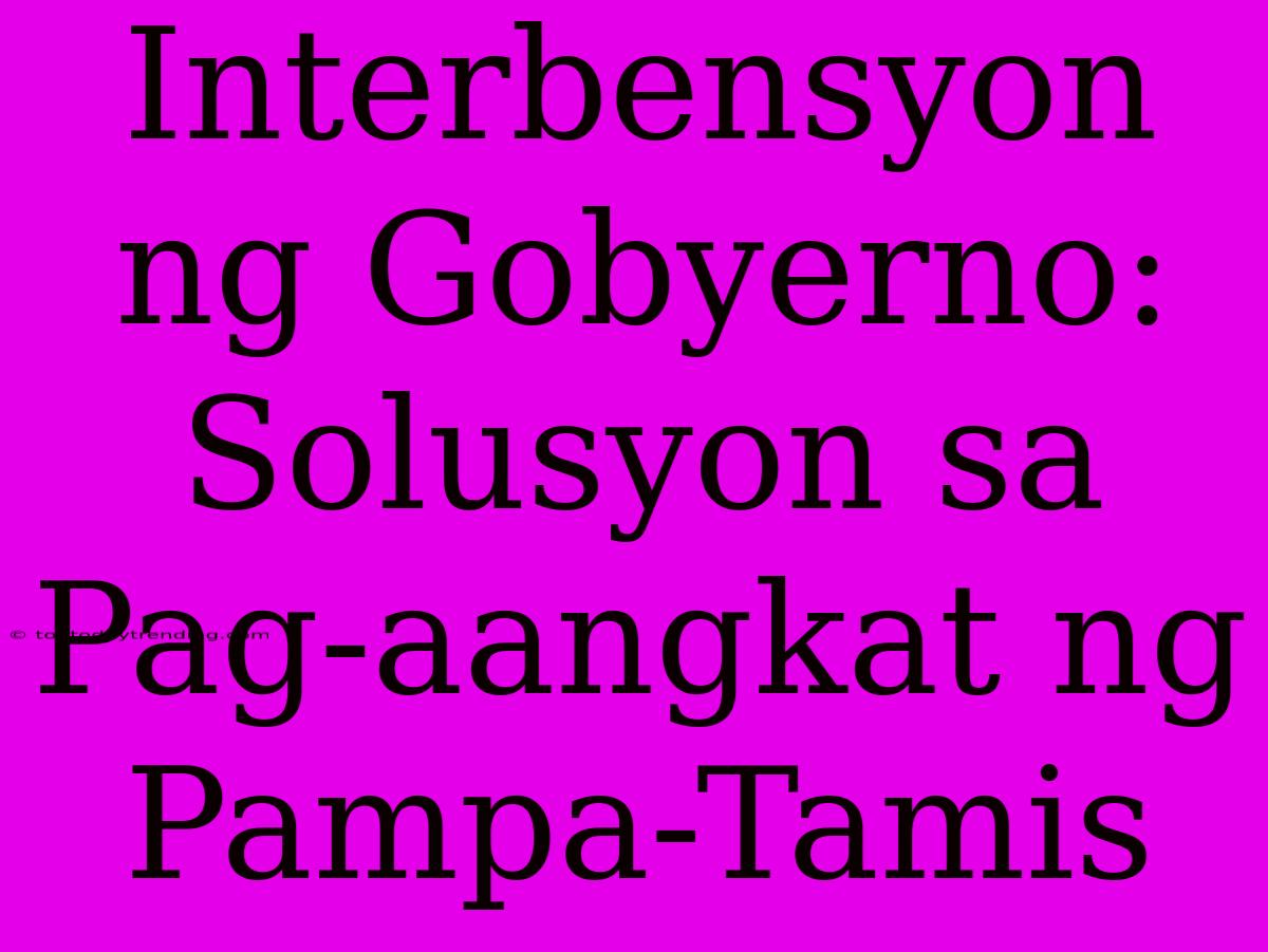 Interbensyon Ng Gobyerno: Solusyon Sa Pag-aangkat Ng Pampa-Tamis