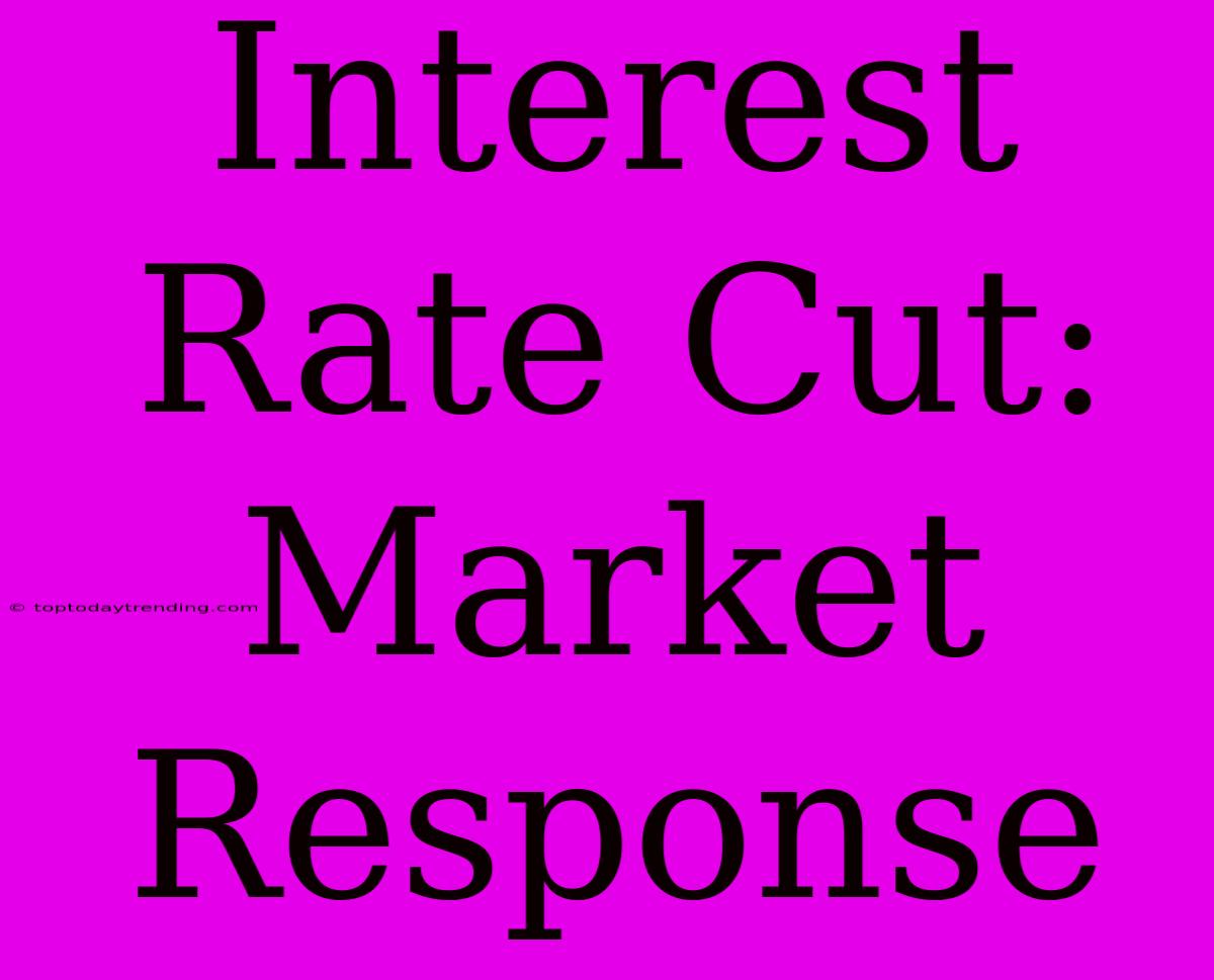 Interest Rate Cut: Market Response