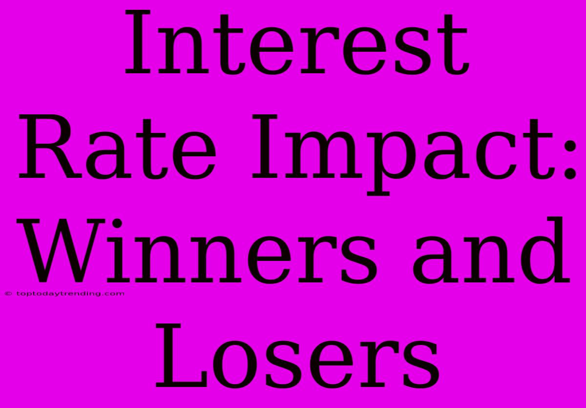 Interest Rate Impact: Winners And Losers