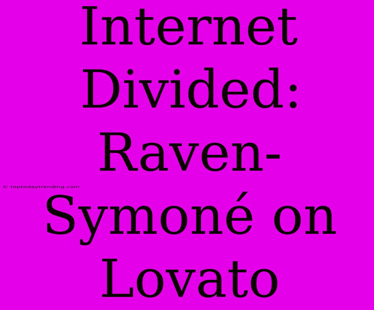 Internet Divided: Raven-Symoné On Lovato