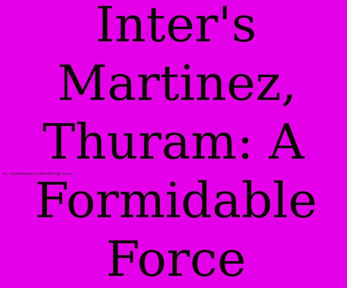 Inter's Martinez, Thuram: A Formidable Force