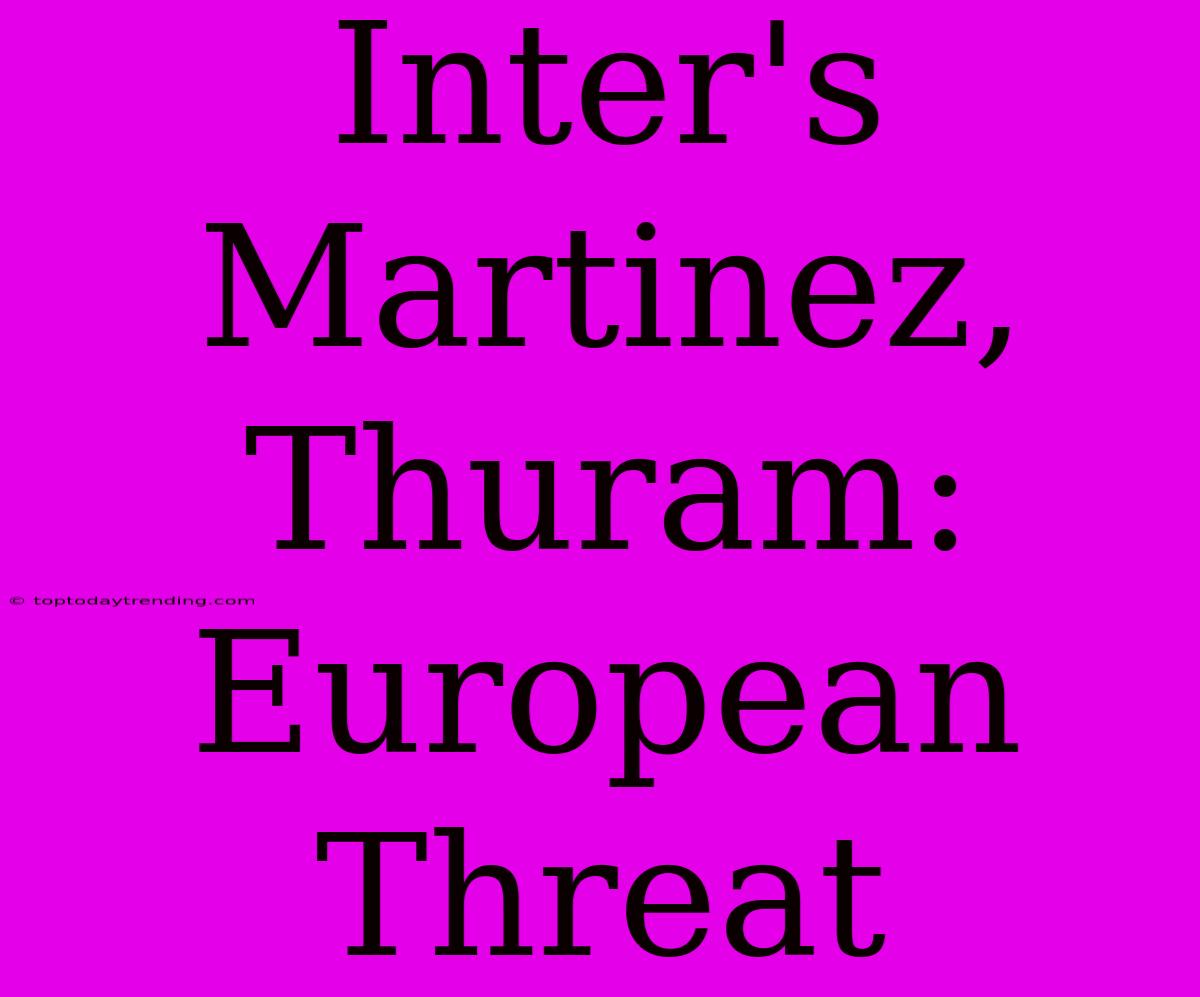 Inter's Martinez, Thuram: European Threat