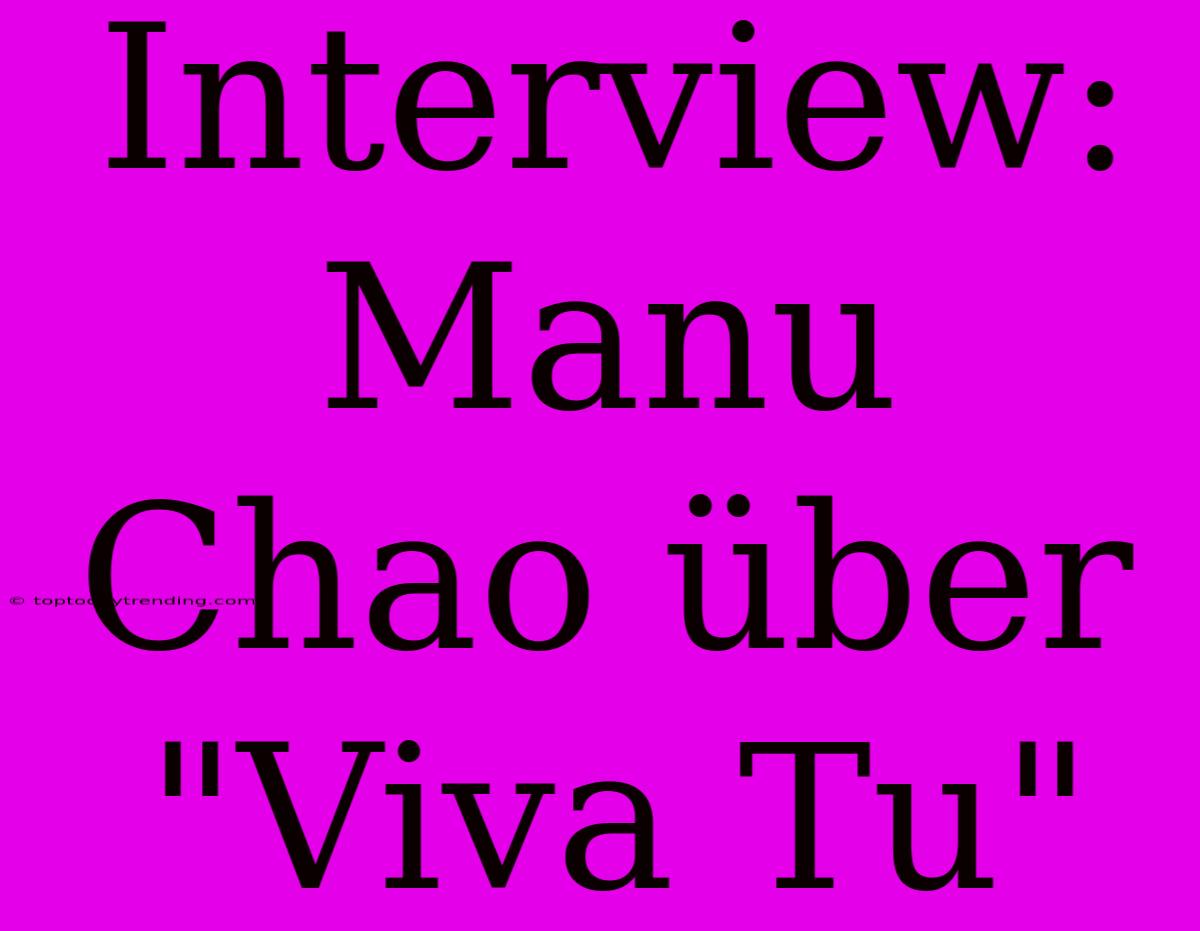 Interview: Manu Chao Über 