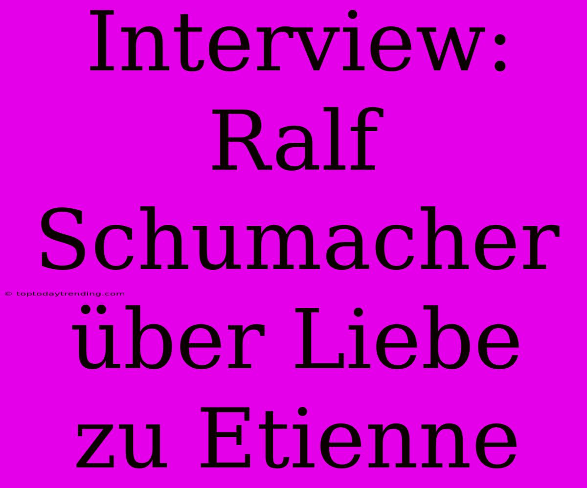 Interview: Ralf Schumacher Über Liebe Zu Etienne