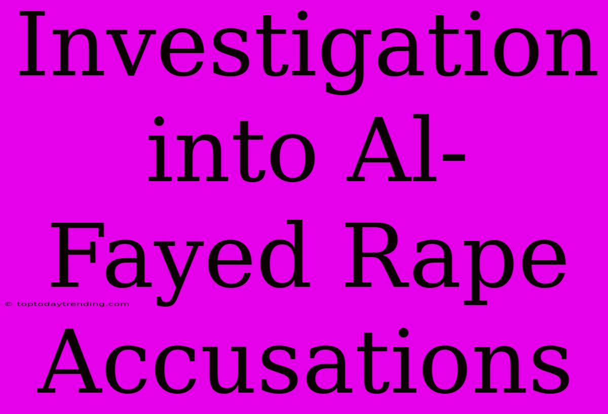 Investigation Into Al-Fayed Rape Accusations