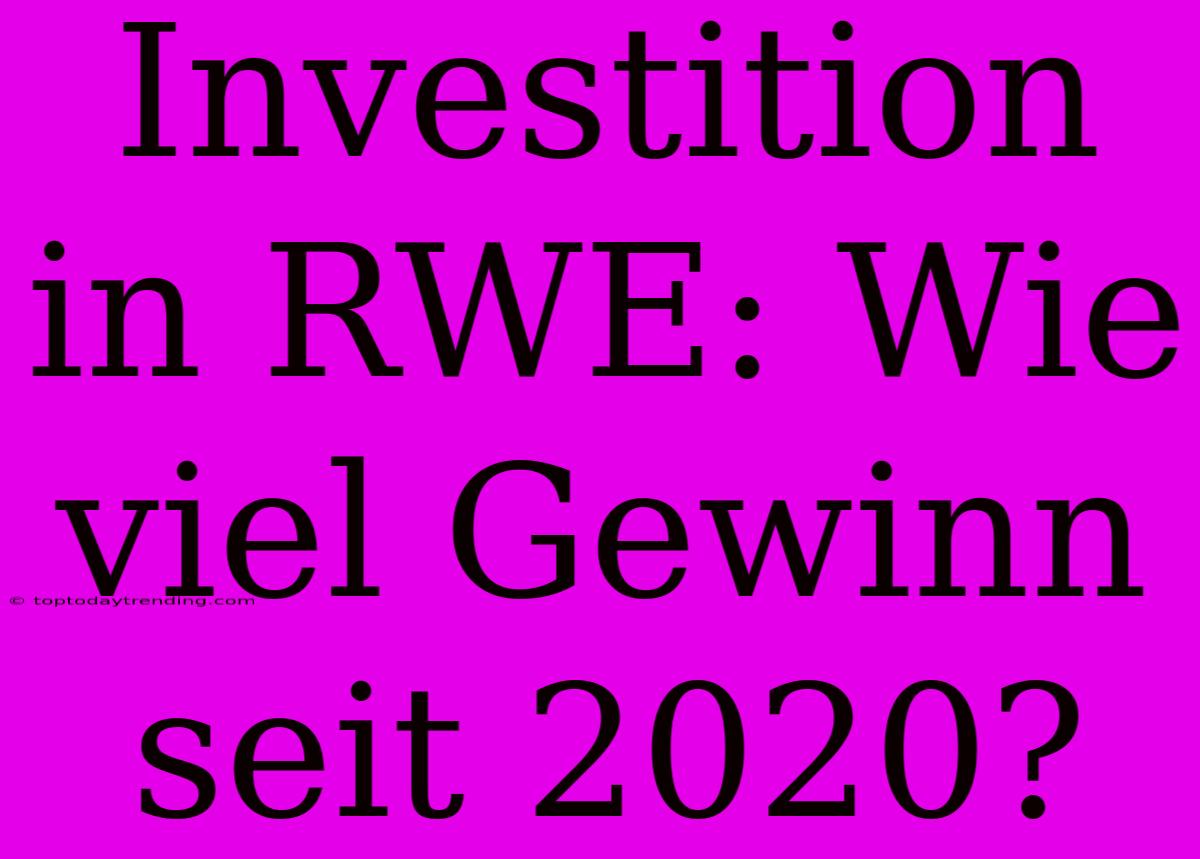 Investition In RWE: Wie Viel Gewinn Seit 2020?