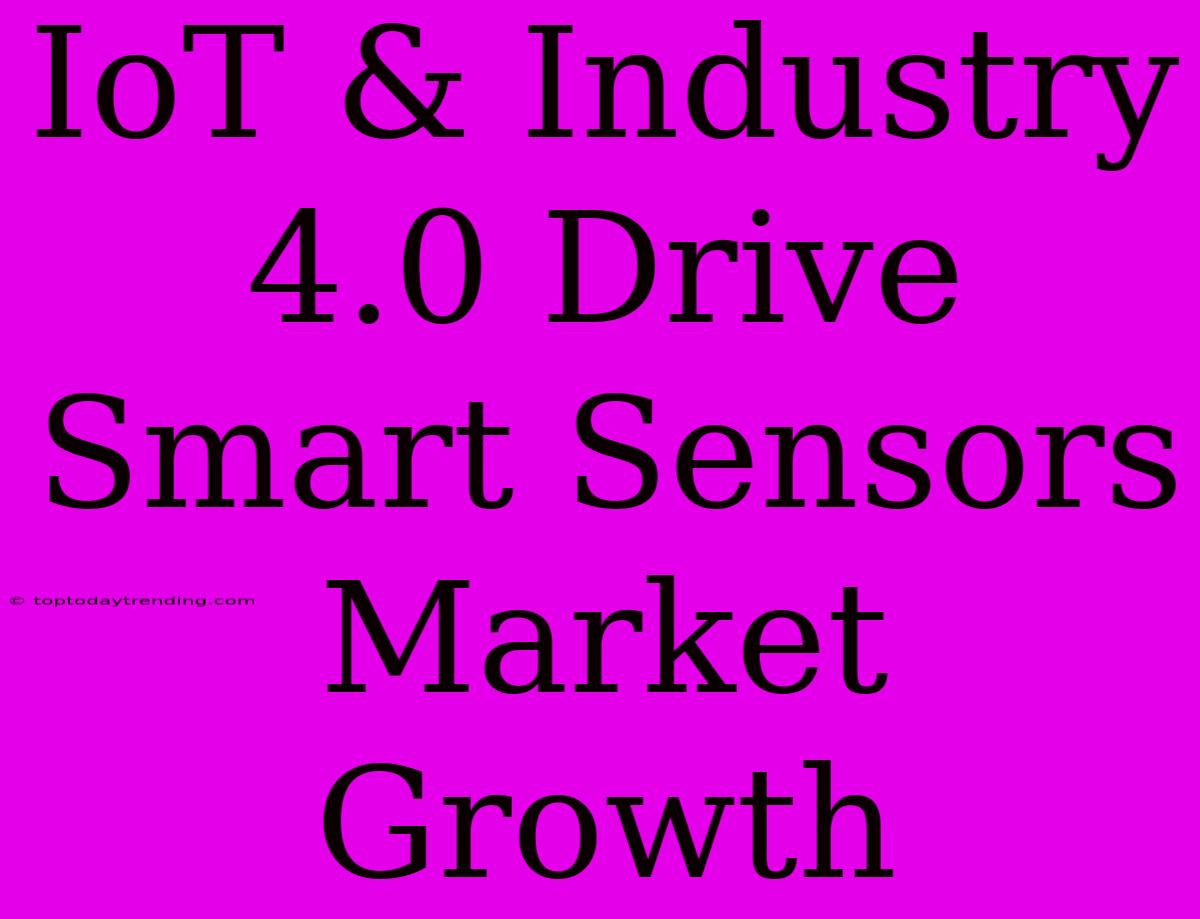 IoT & Industry 4.0 Drive Smart Sensors Market Growth