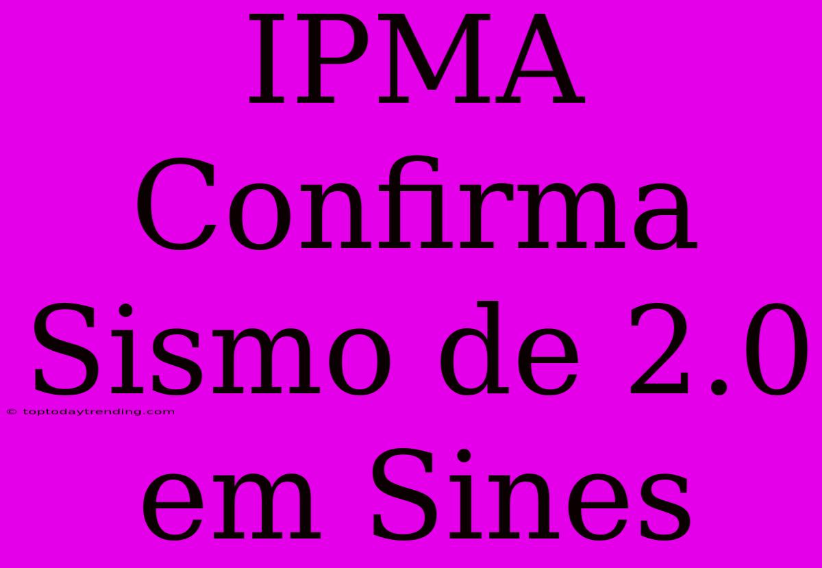 IPMA Confirma Sismo De 2.0 Em Sines