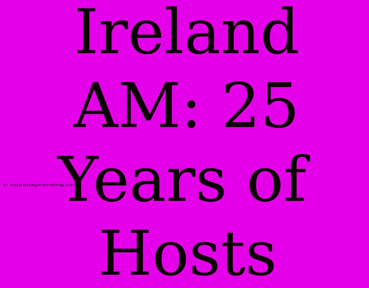 Ireland AM: 25 Years Of Hosts