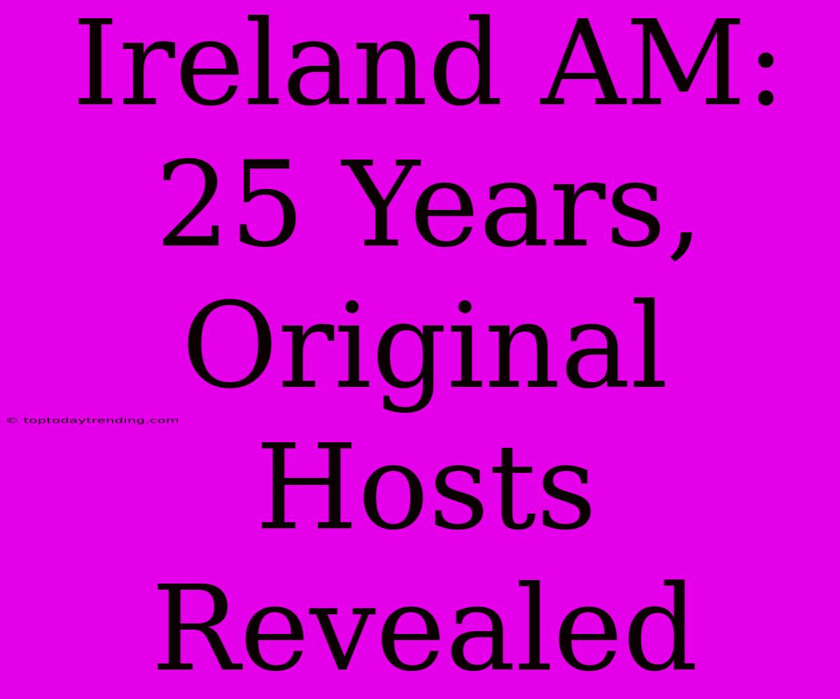 Ireland AM: 25 Years, Original Hosts Revealed