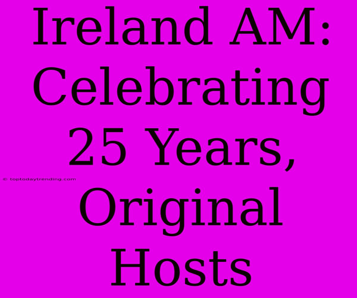 Ireland AM: Celebrating 25 Years, Original Hosts