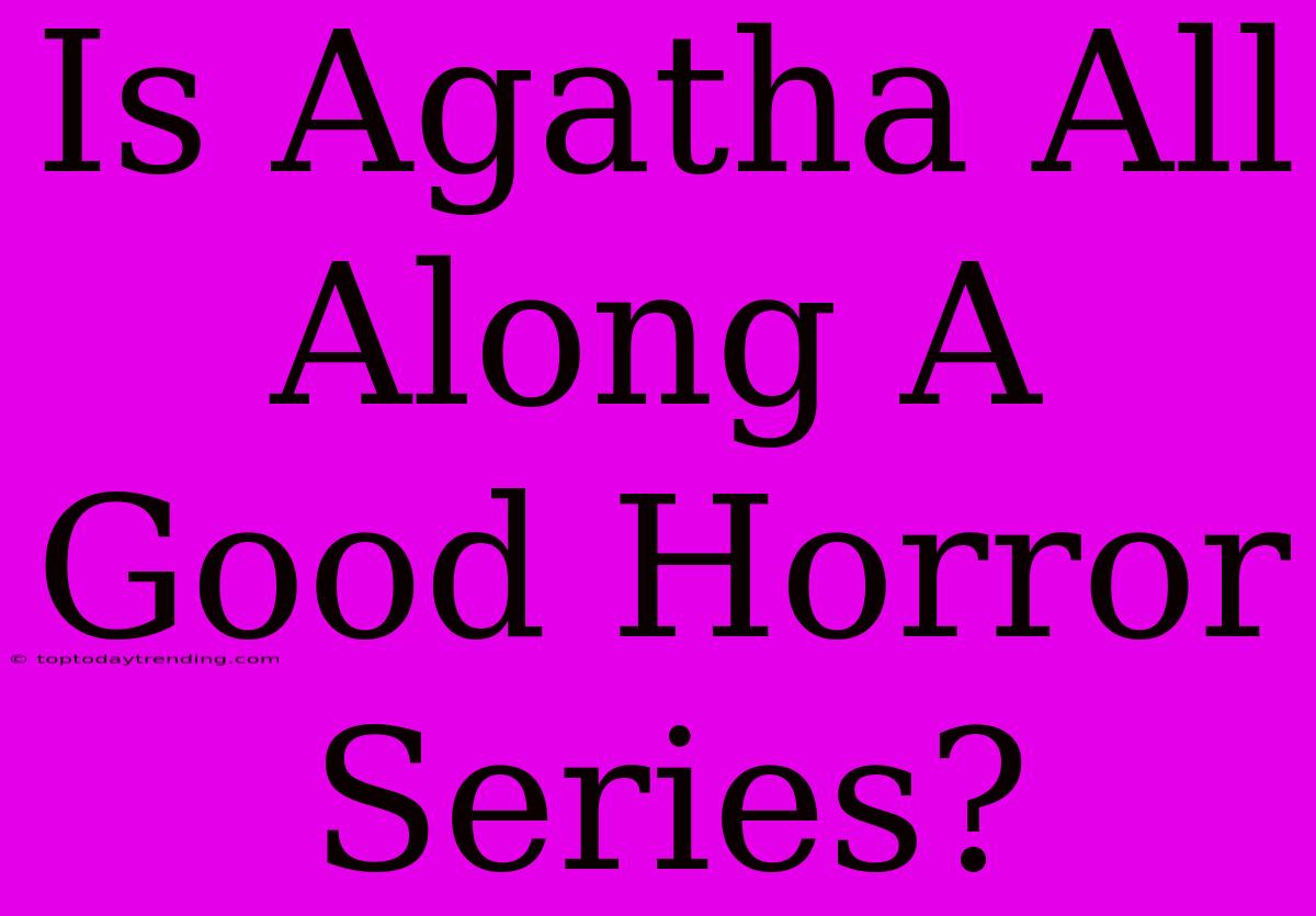 Is Agatha All Along A Good Horror Series?