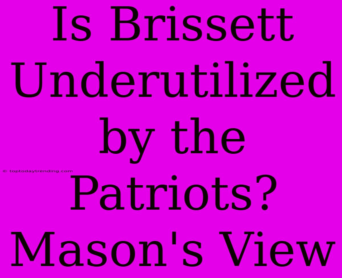 Is Brissett Underutilized By The Patriots? Mason's View