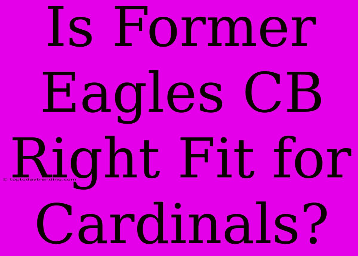 Is Former Eagles CB Right Fit For Cardinals?