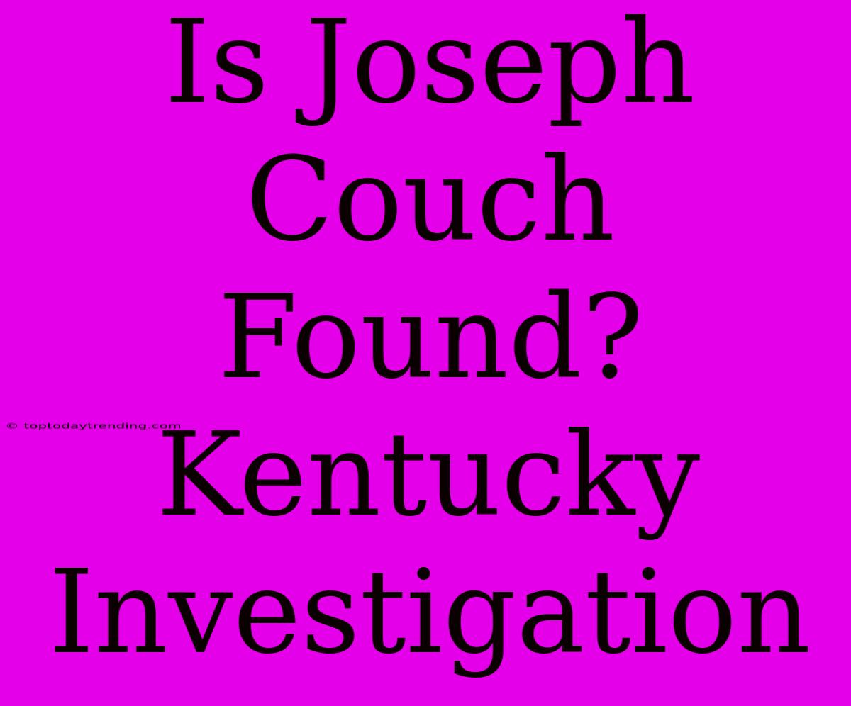 Is Joseph Couch Found? Kentucky Investigation