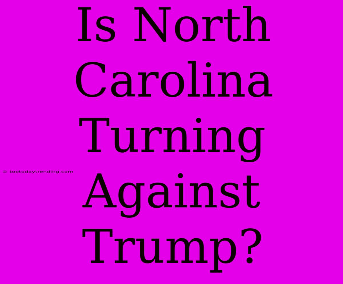 Is North Carolina Turning Against Trump?