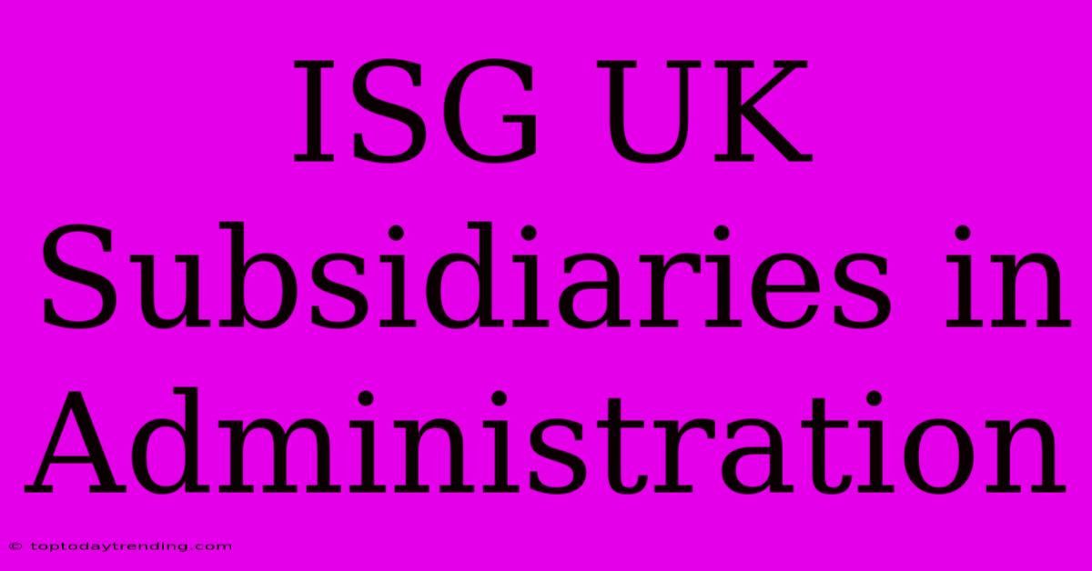 ISG UK Subsidiaries In Administration