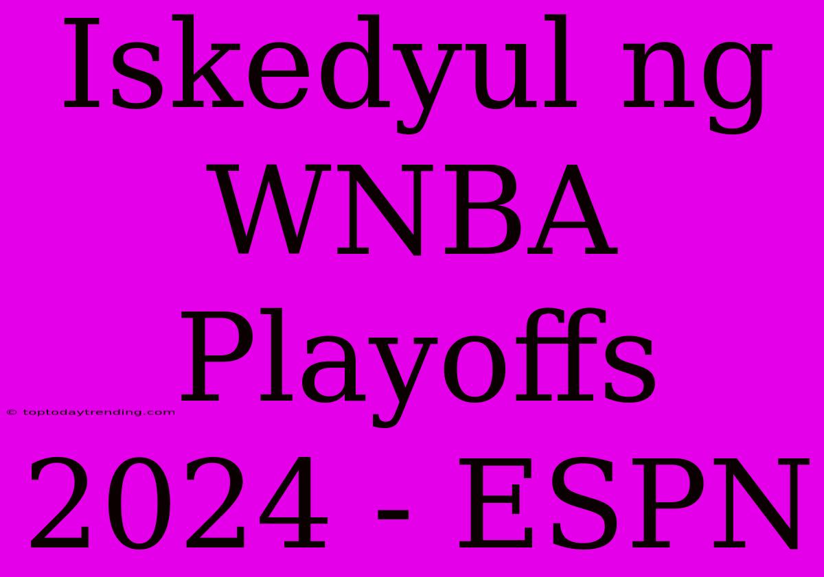 Iskedyul Ng WNBA Playoffs 2024 - ESPN