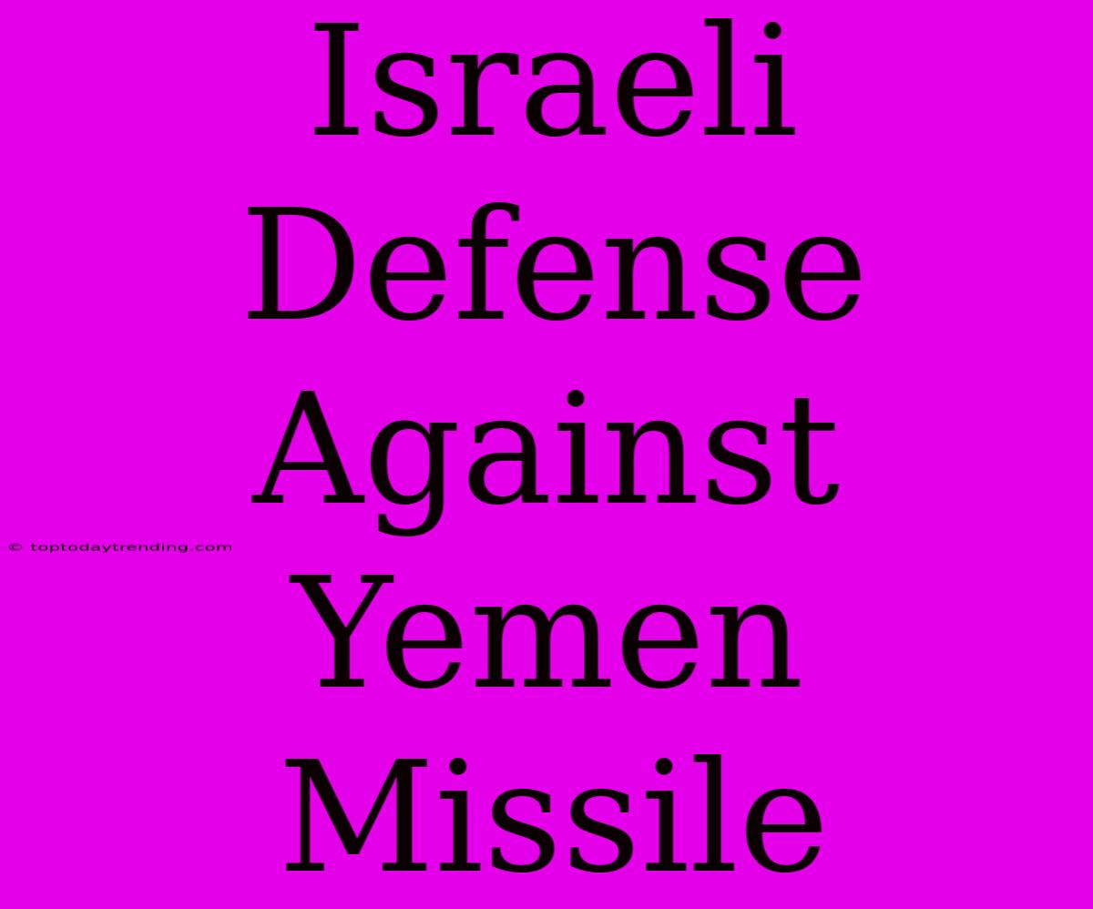 Israeli Defense Against Yemen Missile