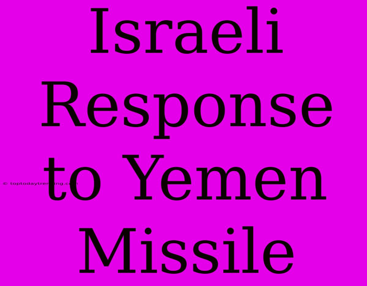 Israeli Response To Yemen Missile