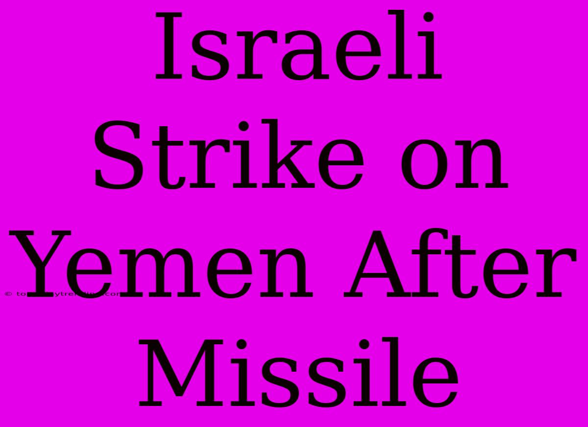 Israeli Strike On Yemen After Missile