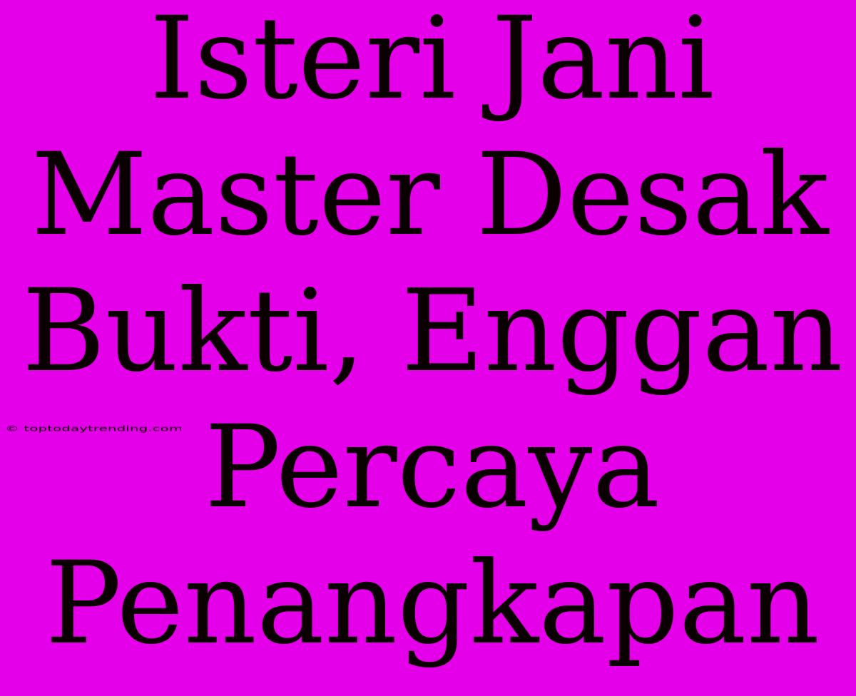 Isteri Jani Master Desak Bukti, Enggan Percaya Penangkapan