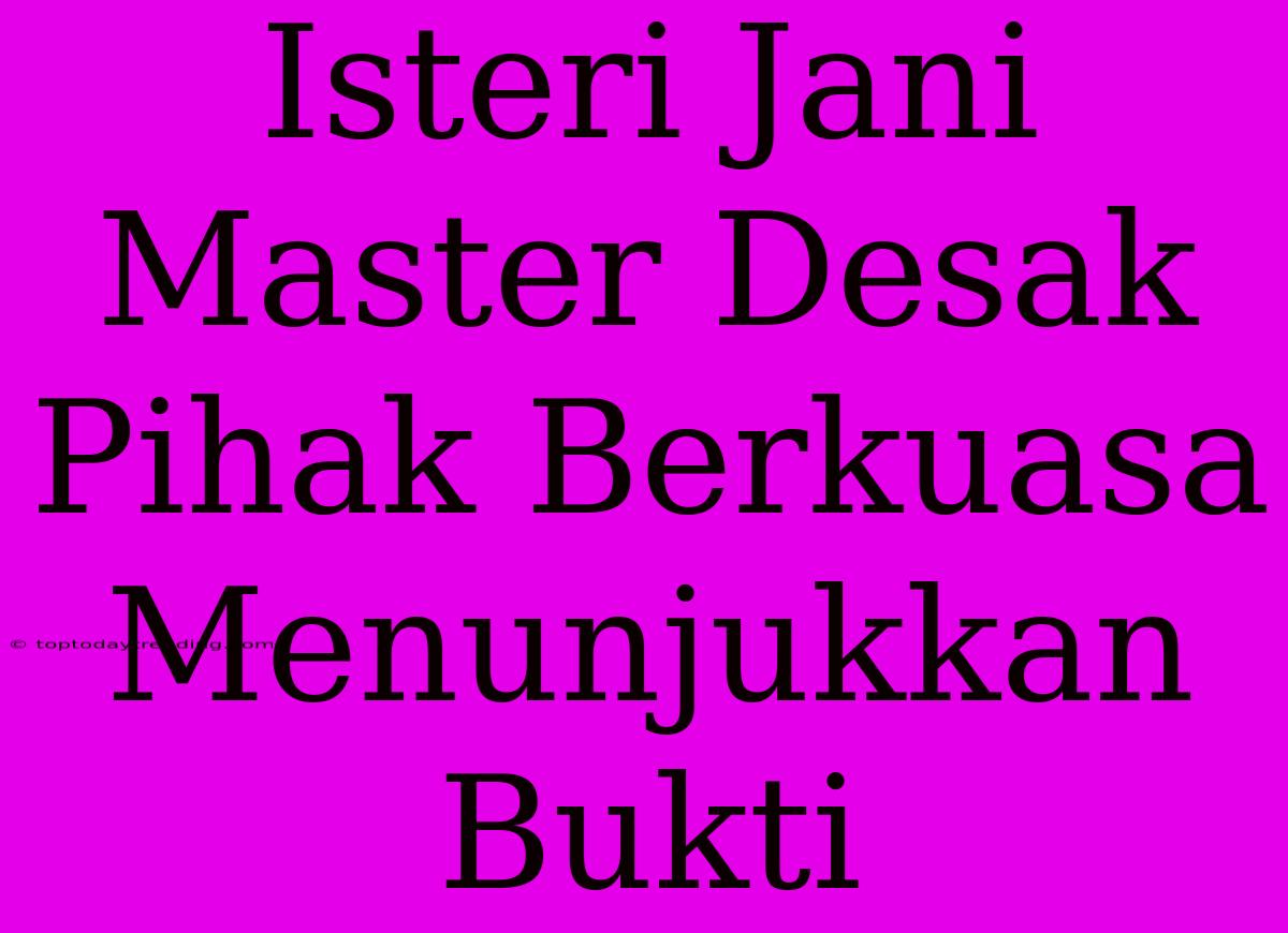 Isteri Jani Master Desak Pihak Berkuasa Menunjukkan Bukti