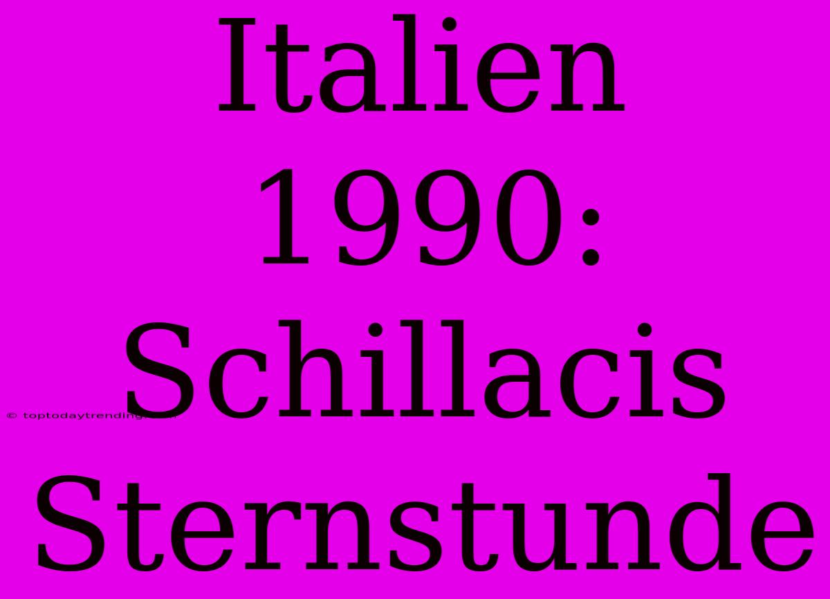 Italien 1990: Schillacis Sternstunde