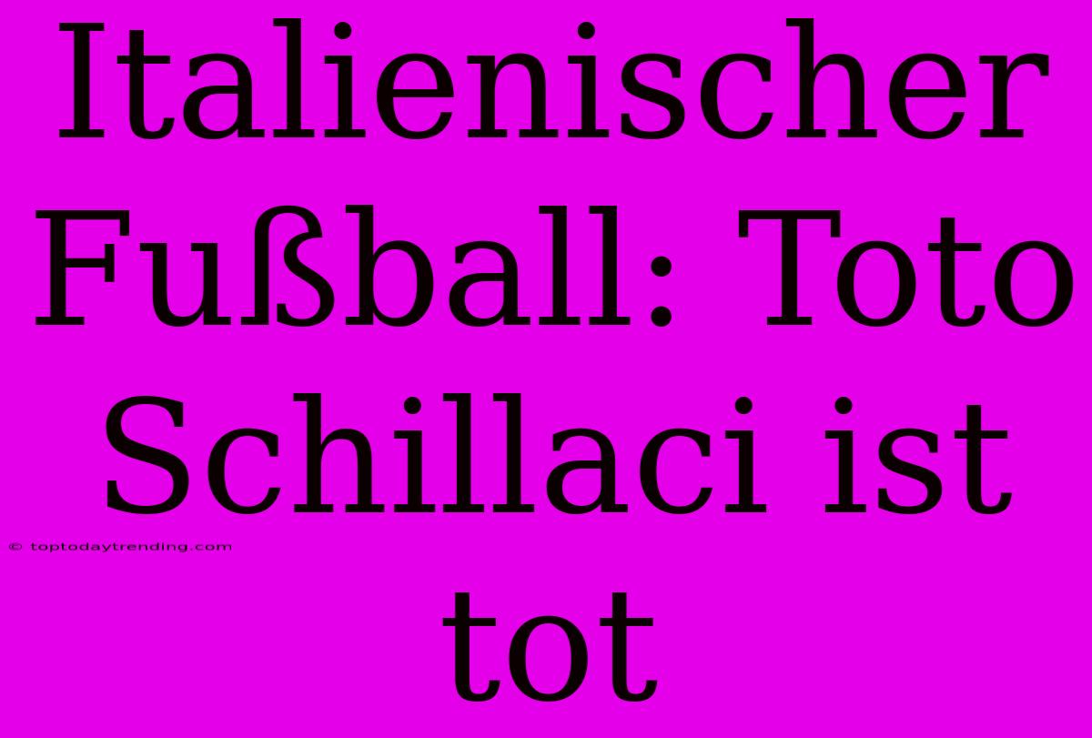 Italienischer Fußball: Toto Schillaci Ist Tot