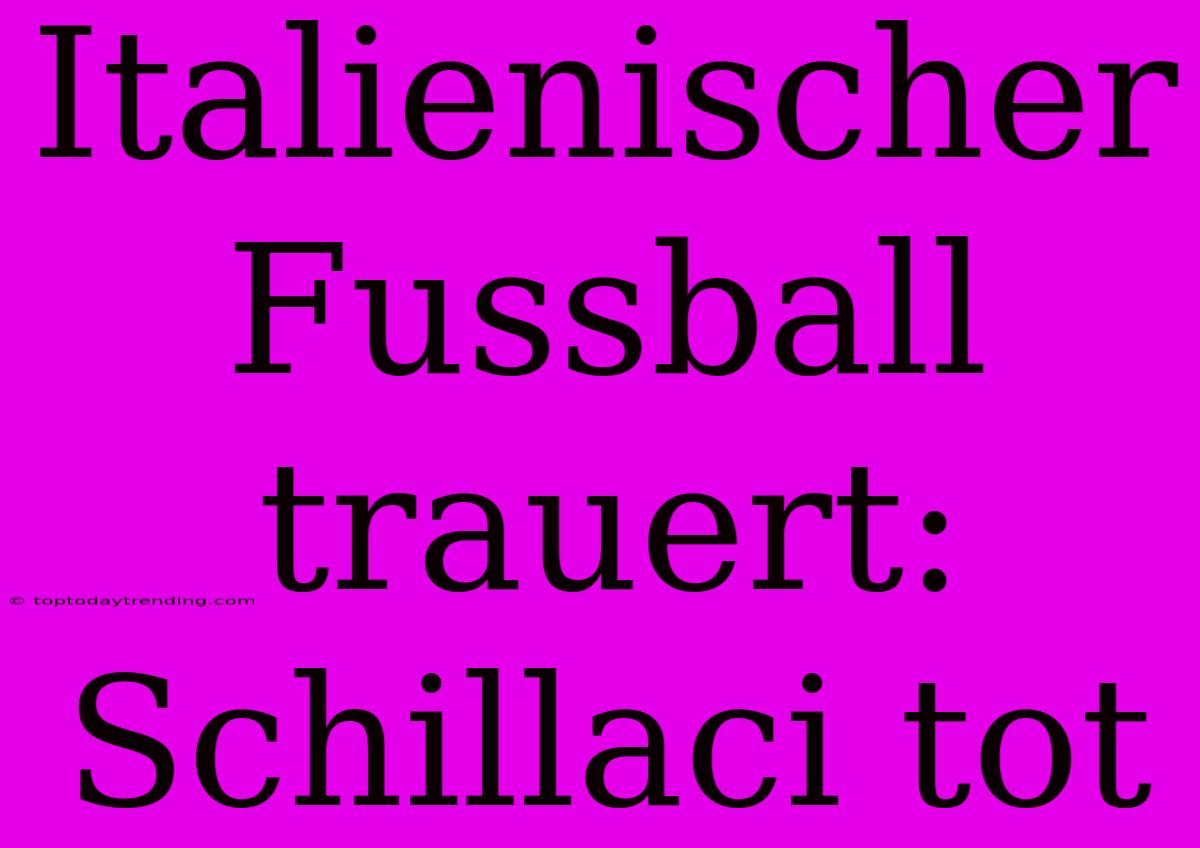 Italienischer Fussball Trauert: Schillaci Tot