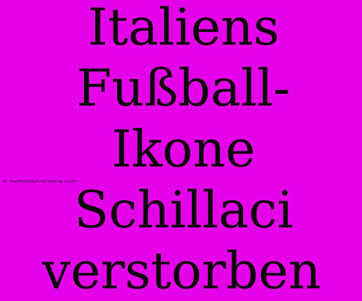 Italiens Fußball-Ikone Schillaci Verstorben