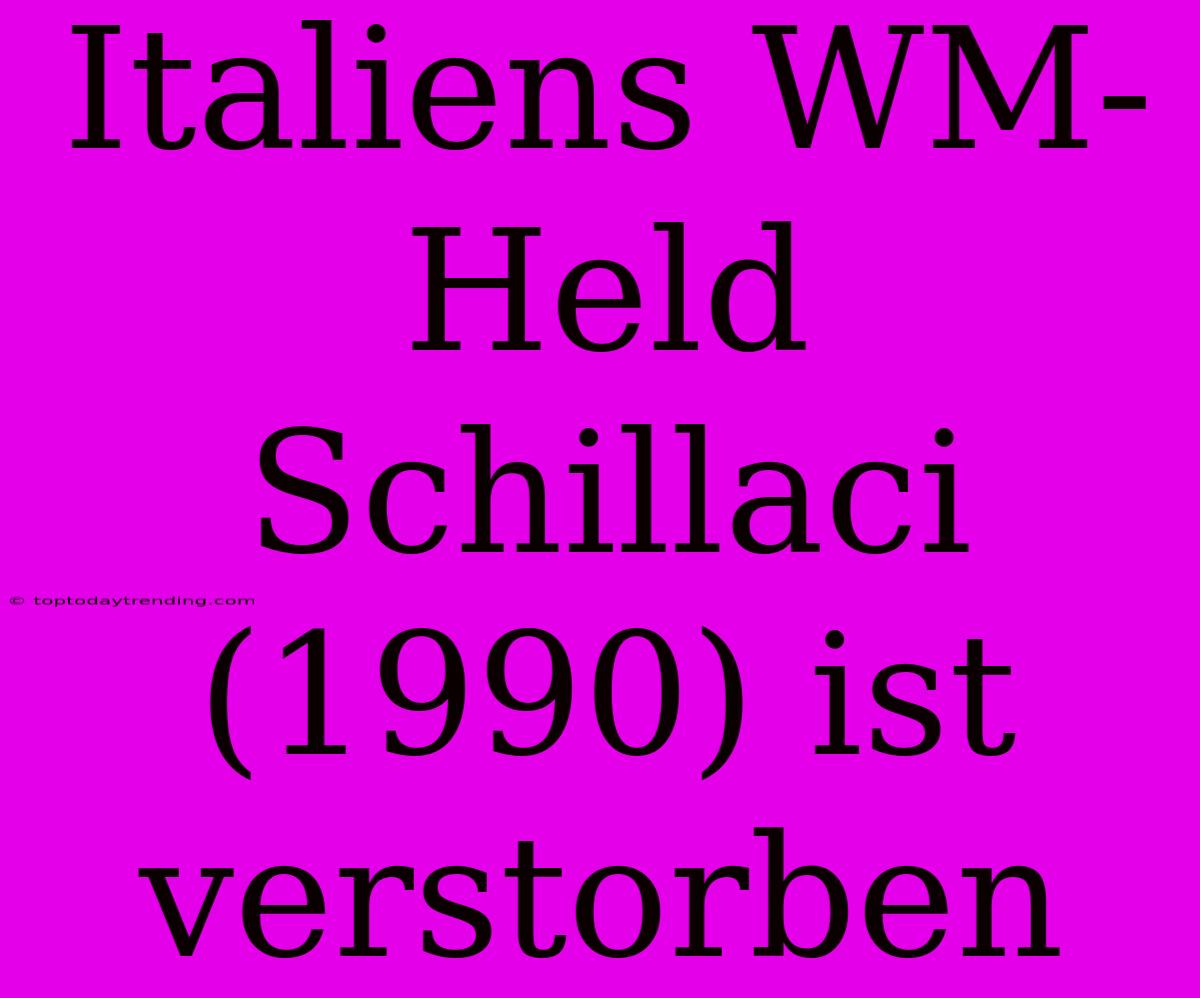 Italiens WM-Held Schillaci (1990) Ist Verstorben