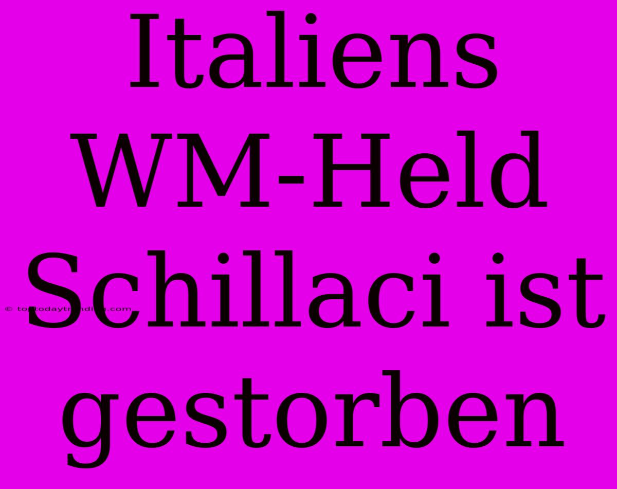 Italiens WM-Held Schillaci Ist Gestorben