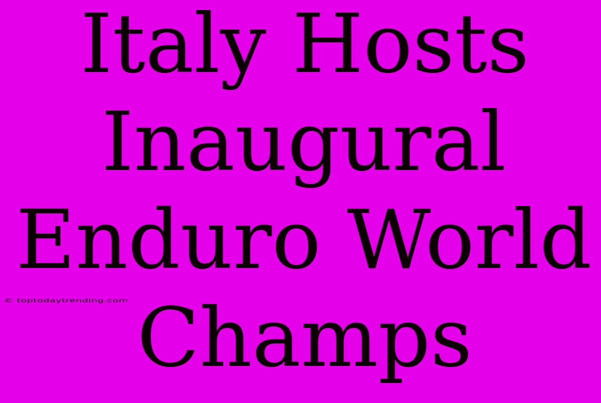 Italy Hosts Inaugural Enduro World Champs