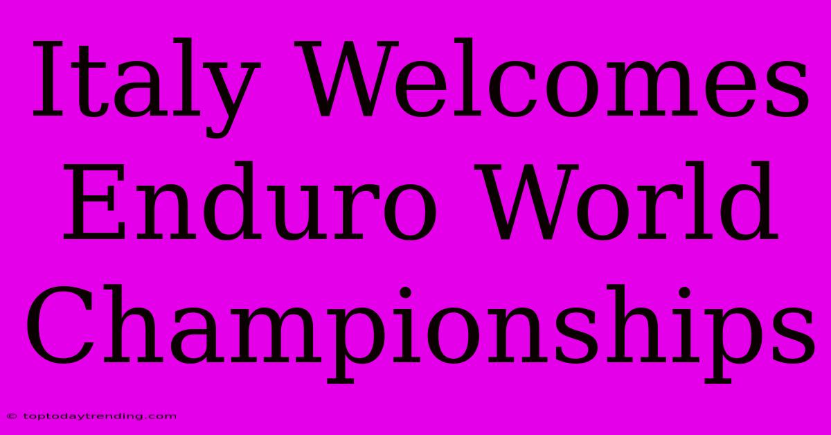 Italy Welcomes Enduro World Championships