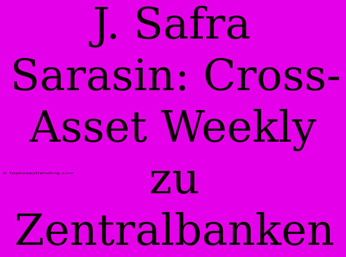 J. Safra Sarasin: Cross-Asset Weekly Zu Zentralbanken