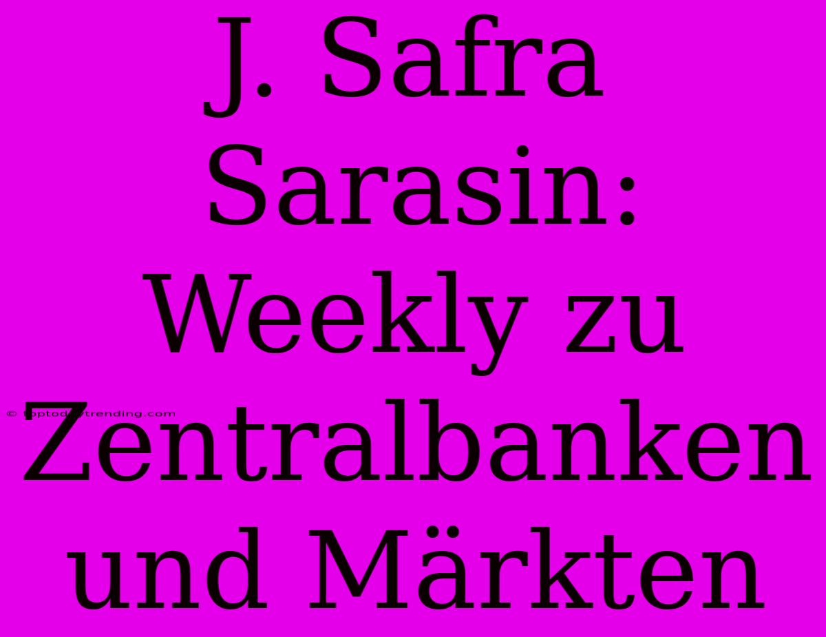 J. Safra Sarasin: Weekly Zu Zentralbanken Und Märkten