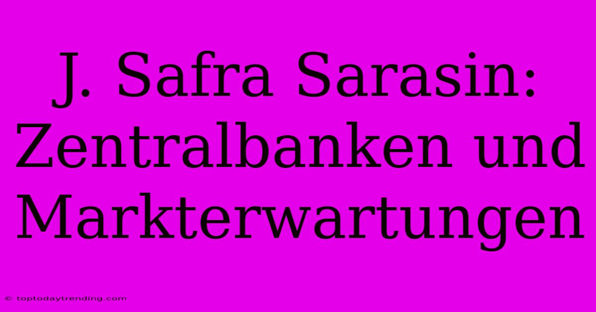 J. Safra Sarasin: Zentralbanken Und Markterwartungen