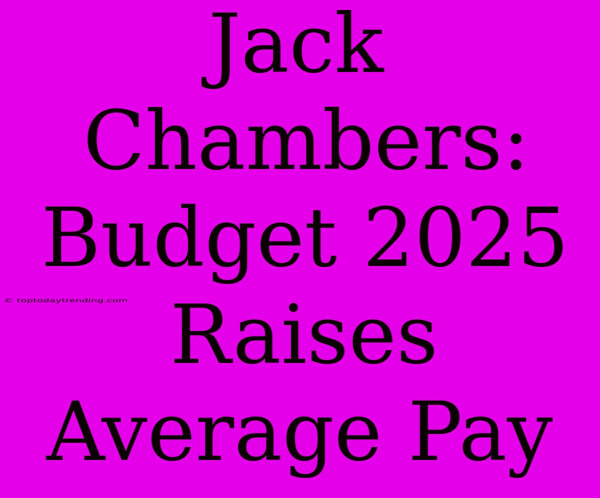 Jack Chambers: Budget 2025 Raises Average Pay