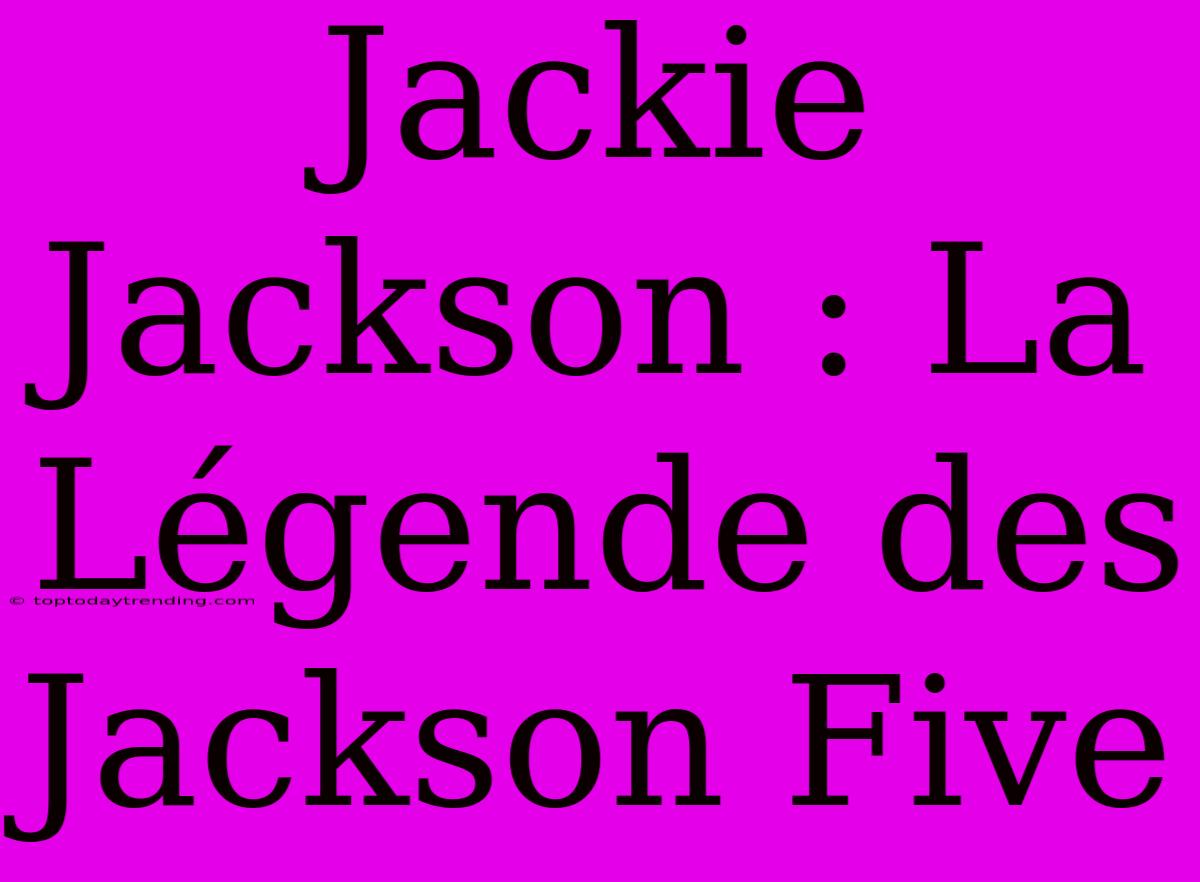 Jackie Jackson : La Légende Des Jackson Five