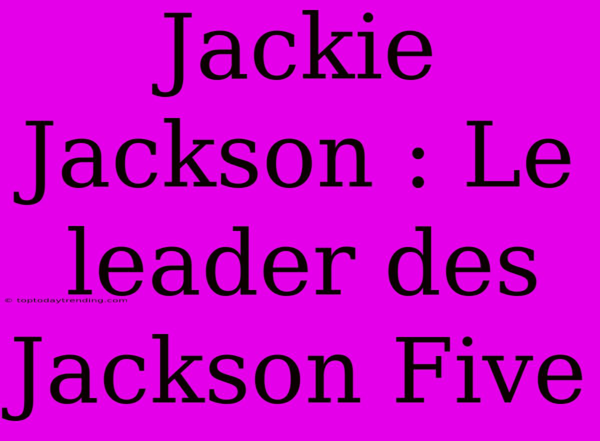 Jackie Jackson : Le Leader Des Jackson Five