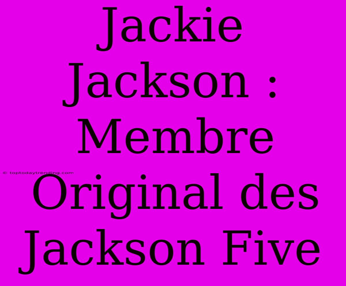 Jackie Jackson : Membre Original Des Jackson Five